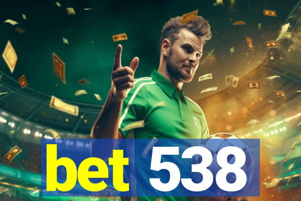 bet 538